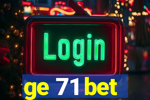 ge 71 bet